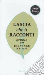 Lascia che ti racconti. Storie per imparare a vivere libro