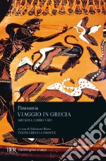 Viaggio in Grecia. Guida antiquaria e artistica. Testo greco a fronte. Vol. 8: Arcadia libro