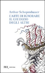 L'arte di ignorare il giudizio degli altri libro