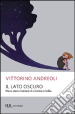 Il lato oscuro. Nove storie italiane di crimine e follia libro