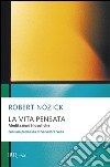 La vita pensata. Meditazioni filosofiche libro di Nozick Robert