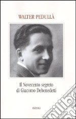 Il Novecento segreto di Giacomo Debenedetti libro