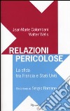 Relazioni pericolose. La sfida tra Francia e Stati Uniti libro