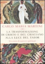 La trasformazione di Cristo e del cristiano alla luce del Tabor. Un corso di esercizi spirituali libro