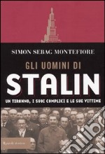 Gli uomini di Stalin. Un tiranno, i suoi complici e le sue vittime libro