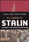 Gli uomini di Stalin. Un tiranno, i suoi complici e le sue vittime libro