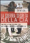 La guerra segreta della CIA. L'America, l'Afghanistan e Bin Laden dall'invasione sovietica al 10 settembre 2001 libro