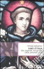 Santi d'Italia. Vita, leggende, iconografia, feste, patronati, culto