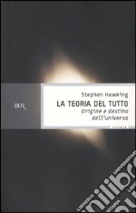 La teoria del tutto. Origine e destino dell'universo libro