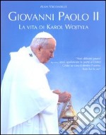 Giovanni Paolo II. La vita di Karol Wojtyla