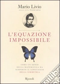 L'equazione impossibile. Come un genio della matematica ha scoperto il linguaggio della simmetria libro