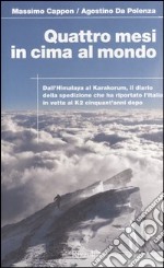 Quattro mesi in cima al mondo. Dall'Himalaya al Karakorum, il diario della spedizione che ha riportato l'Italia in vetta al K2 cinquant'anni dopo libro