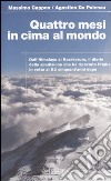 Quattro mesi in cima al mondo. Dall'Himalaya al Karakorum, il diario della spedizione che ha riportato l'Italia in vetta al K2 cinquant'anni dopo libro