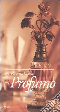 Piccola enciclopedia del profumo libro