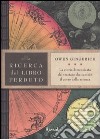 Alla ricerca del libro perduto. La storia dimenticata del trattato che cambiò il corso della scienza libro