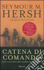 Catena di comando. Dall'11 settembre allo scandalo di Abu Ghraib libro