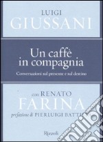 Un caffè in compagnia. Conversazioni sul presente e sul destino libro