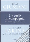 Un caffè in compagnia. Conversazioni sul presente e sul destino libro