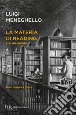 La materia di Reading e altri reperti. Testo inglese a fronte libro