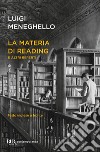 La materia di Reading e altri reperti. Testo inglese a fronte libro