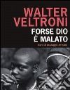 Forse Dio è malato. Diario di un viaggio africano libro