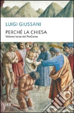 Perchè la Chiesa. Volume terzo del PerCorso libro