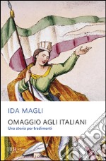 Omaggio agli italiani. Una storia per tradimenti libro