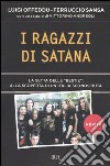 I ragazzi di Satana. La setta delle «Bestie»: alla scoperta di un'Italia sconosciuta libro