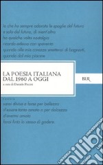 La poesia italiana dal 1960 a oggi libro