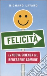 Felicità. La nuova scienza del benessere comune