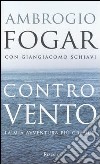 Contro vento. La mia avventura più grande libro