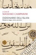 Dizionario dell'Islam. Religione, legge, storia, pensiero libro