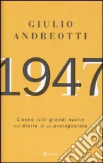 1947. L'anno delle grandi svolte nel diario di un protagonista libro