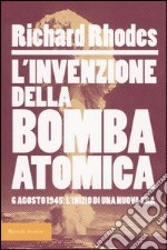 L'invenzione della bomba atomica. 6 agosto 1945: l'inizio di una nuova era libro