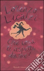 Che cosa ti aspetti da me? libro