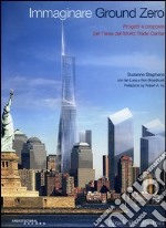 Immaginare Ground Zero. Progetti e proposte per l'area del World Trade Center