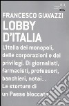 Lobby d'Italia. L'Italia dei monopoli, delle corporazioni e dei privilegi. Di giornalisti, farmacisti, professori, banchieri, notai... Le storture di un Paese... libro di Giavazzi Francesco