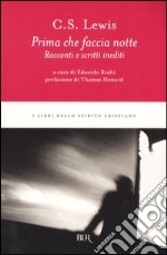 Prima che faccia notte. Racconti e scritti inediti libro