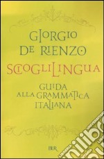 Scioglilingua. Guida alla grammatica italiana libro