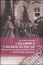 I dilemmi e i silenzi di Pio XII. Vaticano, seconda guerra mondiale e shoah libro