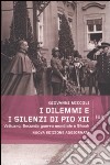 I dilemmi e i silenzi di Pio XII. Vaticano, seconda guerra mondiale e shoah libro di Miccoli Giovanni