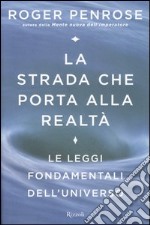 La strada che porta alla realtà. Le leggi fondamentali dell'universo libro