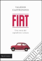 Fiat. Una storia del capitalismo italiano libro