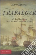 Trafalgar. La battaglia che fermò Napoleone libro