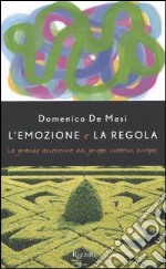 L'emozione e la regola. La grande avventura dei gruppi creativi europei libro