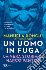 Un uomo in fuga. La vera storia di Marco Pantani libro