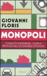 Monopoli. Conflitti d'interesse; caste e privilegi dell'economia italiana libro