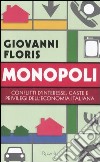 Monopoli. Conflitti d'interesse; caste e privilegi dell'economia italiana libro