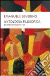 Antologia filosofica. Dai Greci al nostro tempo libro