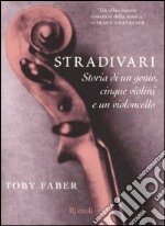 Stradivari. Storia di un genio, cinque violini e un violoncello